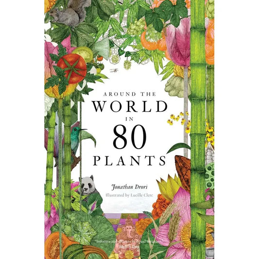 AROUND THE WORLD IN 80 PLANTS BY JONATHAN DRORI AND ILLUSTRATED BY LUCILLE CLERC