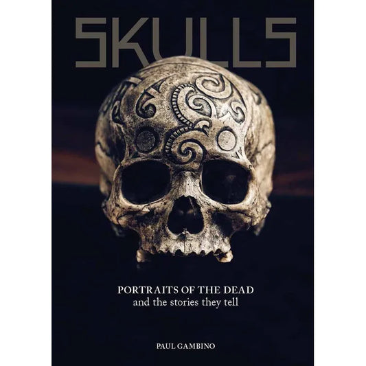 SKULLS: PORTRAITS OF THE DEAD AND THE STORIES THEY TELL BY PAUL GAMBINO