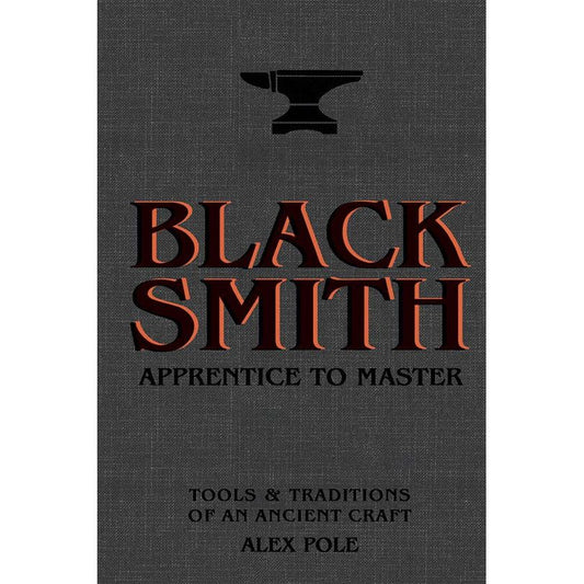 BLACKSMITH: APPRENTICE TO MASTER BY ALEX POLE