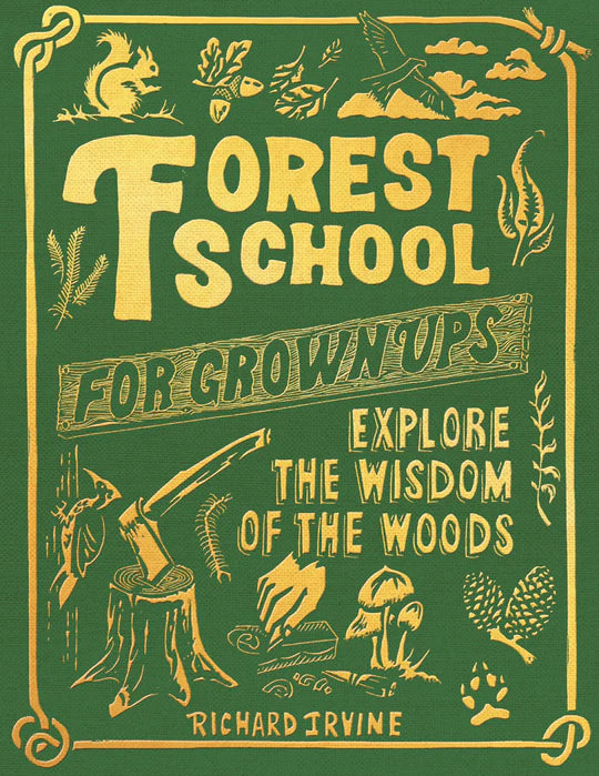 FOREST SCHOOL FOR GROWN UPS BY RICHARD IRVINE