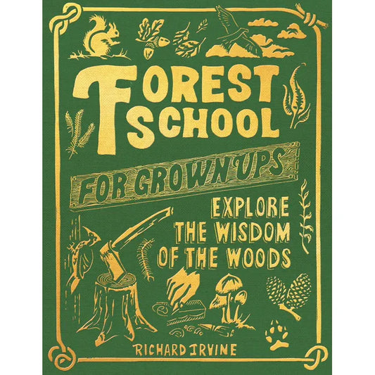 FOREST SCHOOL FOR GROWN UPS BY RICHARD IRVINE