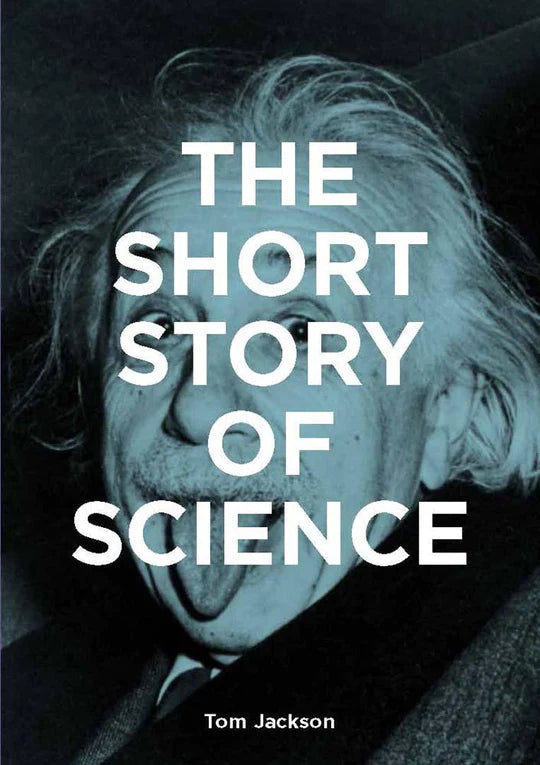 THE SHORT STORY OF SCIENCE BY TOM JACKSON