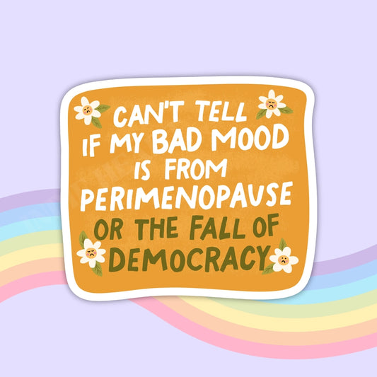 PERIMENOPAUSE OR DEMOCRACY STICKER