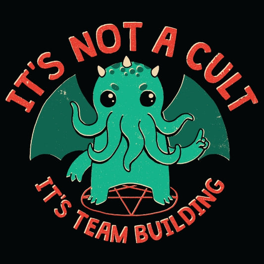 IT'S NOT A CULT, IT'S TEAMBUILDING CTHULHU T SHIRT