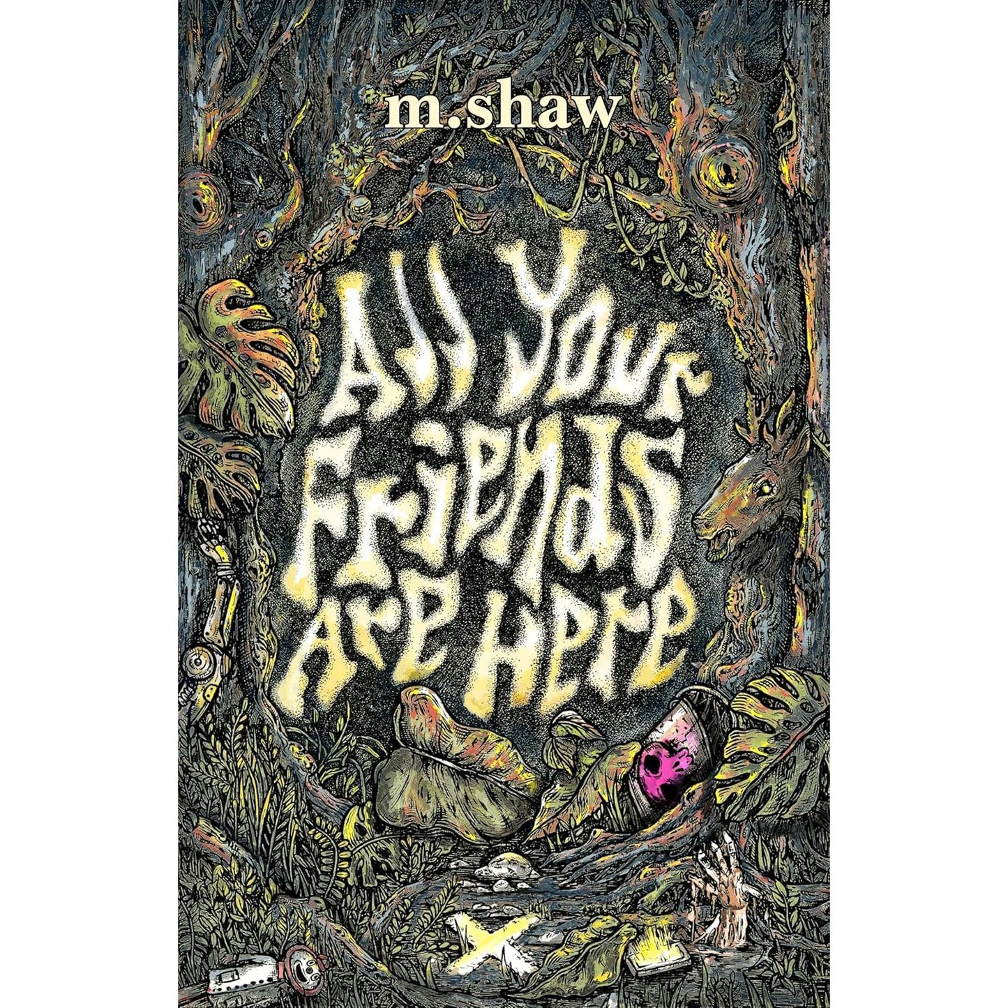 ALL YOUR FRIENDS ARE HERE BY M. SHAW