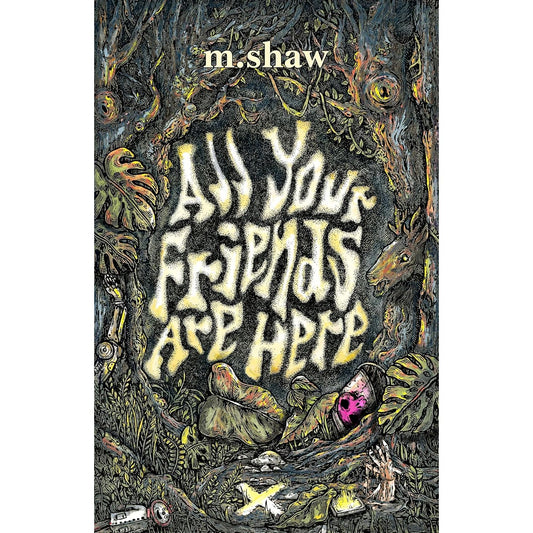ALL YOUR FRIENDS ARE HERE BY M. SHAW