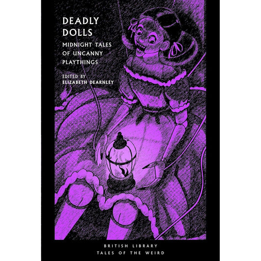 DEADLY DOLLS: MIDNIGHT TALES OF UNCANNY PLAYTHINGS EDITED BY ELIZABETH DEARNLEY