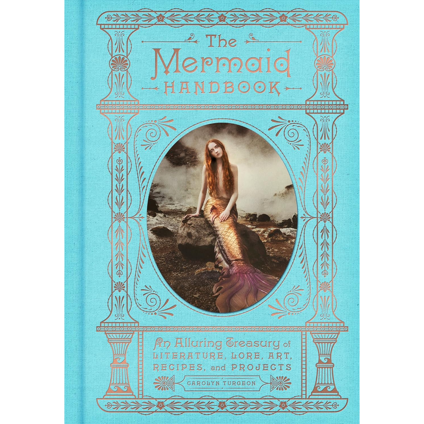 THE MERMAID HANDBOOK AN ALLURING TREASURY OF LITERATURE BY CAROLYN TURGEON