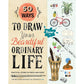 50 WAYS TO DRAW YOUR BEAUTIFUL ORGINARY LIFE