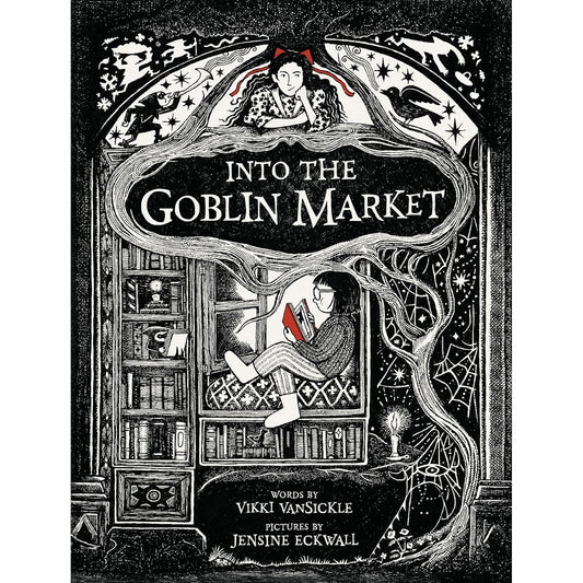 INTO THE GOBLIN MARKET BY VIKKI VANSICKLE AND ILLUSTRATED BY JENSINE ECKWALL