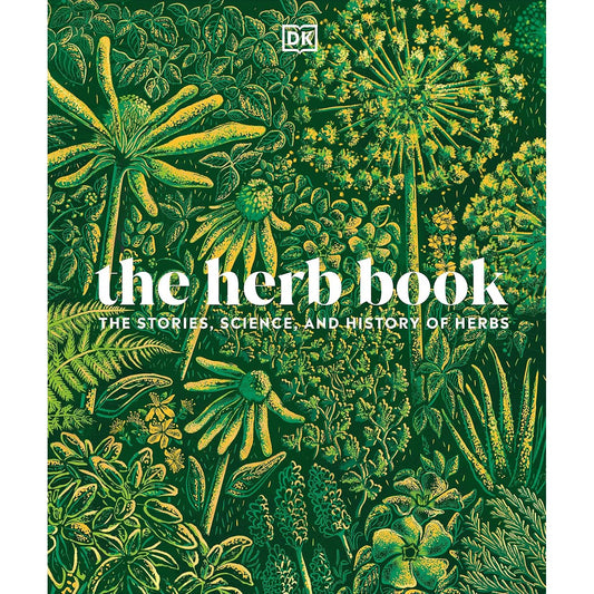 THE HERB BOOK; THE STORIES, SCIENCE, AND HISTORY OF HERBS (A DK BOOK)