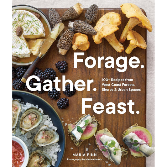 FORGAGE. GATHER. FEAST. BY MARIA FINN