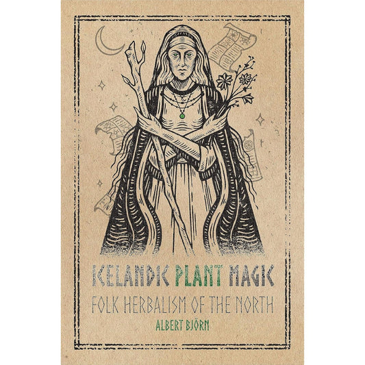 ICELANDIC PLANT MAGIC: FOLK HERBALISM OF THE NORTH BY ALBERT BJORN