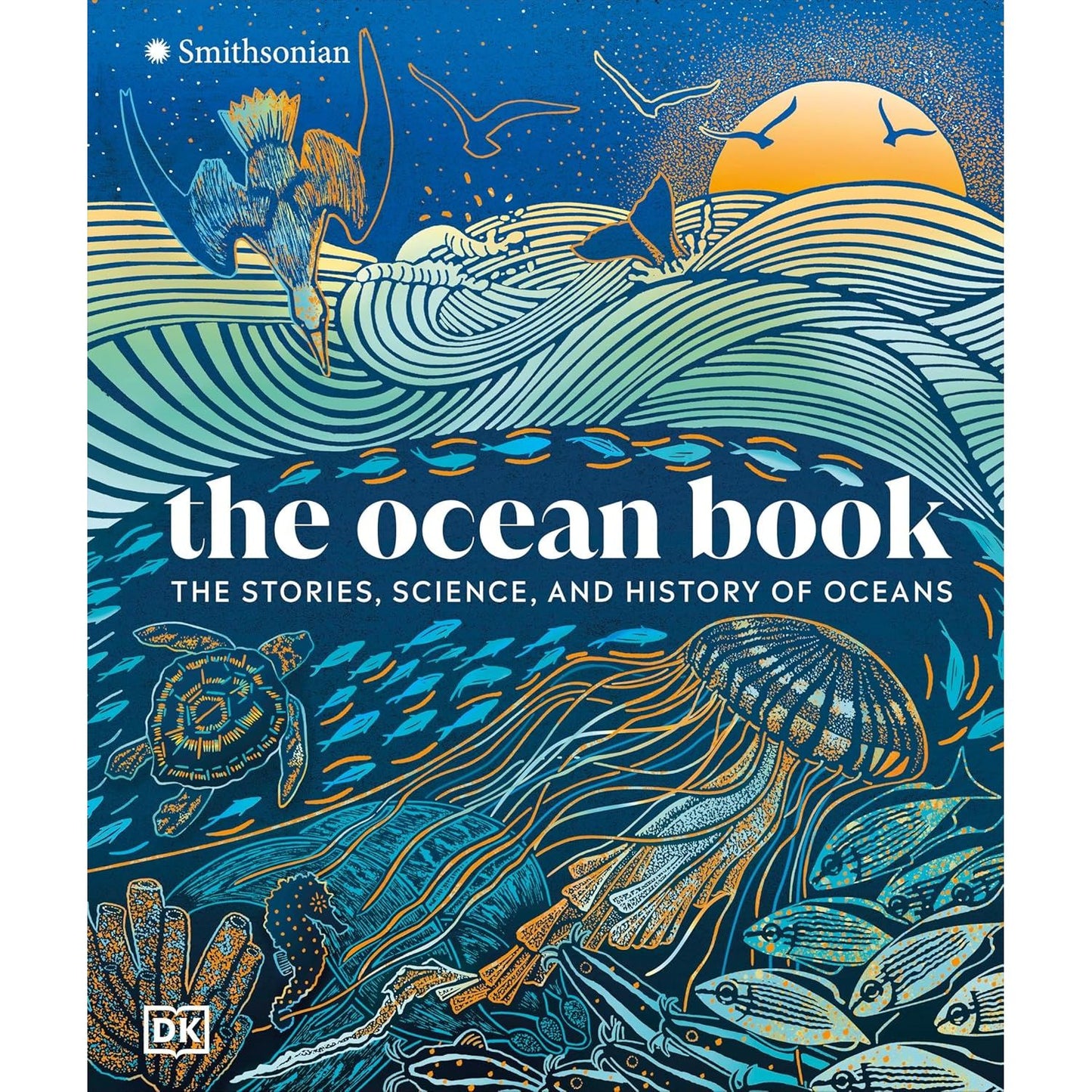 THE OCEAN BOOK: THE STORIES, SCIENCE, AND HISTORY OF OCEANS (A SMITHSONIAN AND DK BOOK)