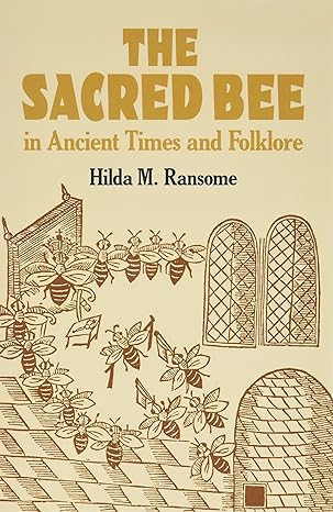 THE SACRED BEE IN ANCIENT TIMES AND FOLKLORE BY HILDA M. RANSOME