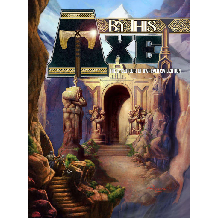 BY THIS AXE: A CYCLOPEDIA OF DWARVEN CIVILIZATION