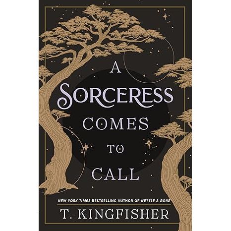 A SORCERESS COMES TO CALL BY T. KINGFISHER