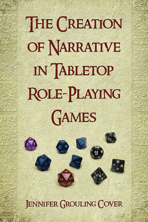 THE CREATION OF NARRATIVE IN TABELTOP ROLE-PLAYING GAMES BY JENNIFER GROULING COVER