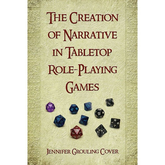 THE CREATION OF NARRATIVE IN TABELTOP ROLE-PLAYING GAMES BY JENNIFER GROULING COVER