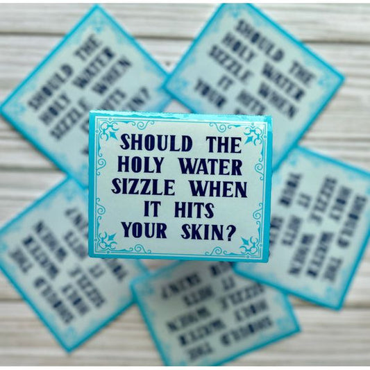 SHOULD THE HOLY WATER SIZZLE WHEN IT HITS YOUR SKIN? VINYL STICKER