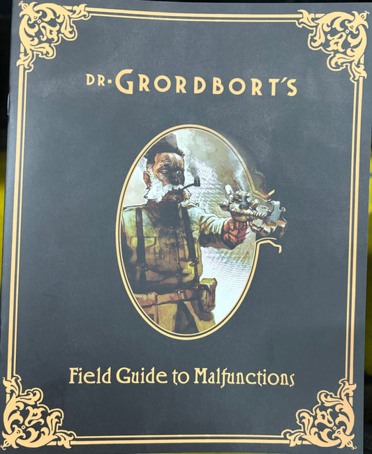 DR. GRORDBORT'S FIELD GUIDE TO MALFUNCTIONS