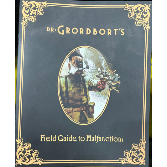 DR. GRORDBORT'S FIELD GUIDE TO MALFUNCTIONS