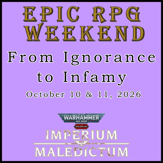 EPIC RPG WEEKEND - FROM IGNORANCE TO INFAMY (10/10/26 & 10/11/26)