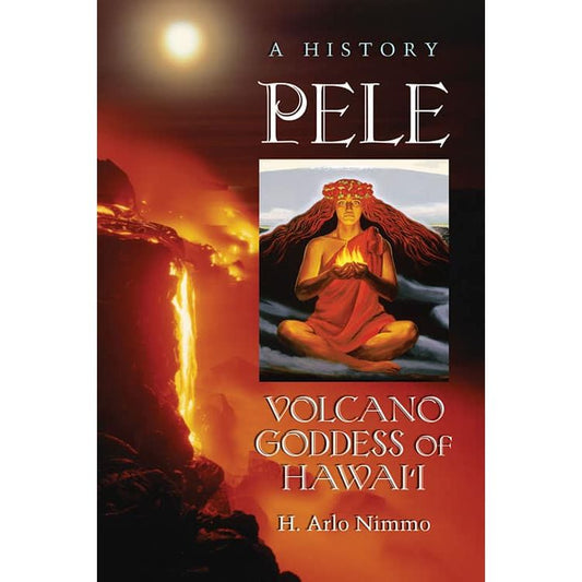 PELE: COLCANO GODDESS OF HAWAI'I BY H. ARLO NIMMO