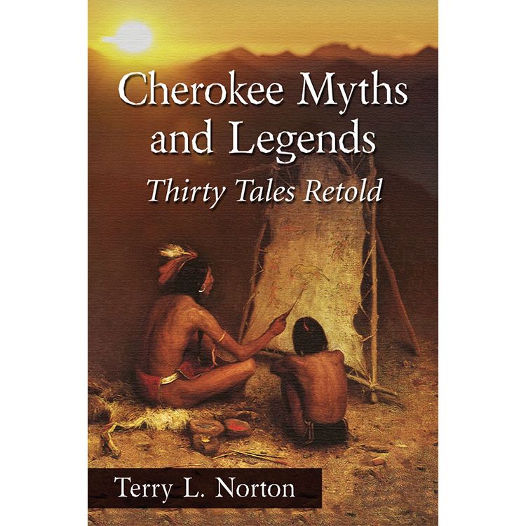 CHEROKEE MYTHS AND LEGENDS BY TERRY L. NORTON