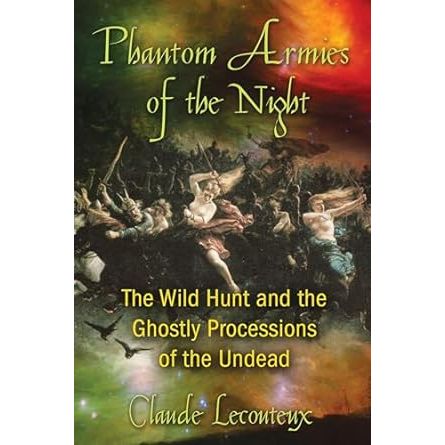 PHANTOM ARMIES OF THE NIGHT: THE WILD HUNT AND THE GHOSTLY PROCESSIONS OF THE UNDEAD BT CLAUDE LECOUTEUX