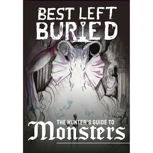 BEST LEFT BURIED: HUNTER'S GUIDE TO MONSTERS