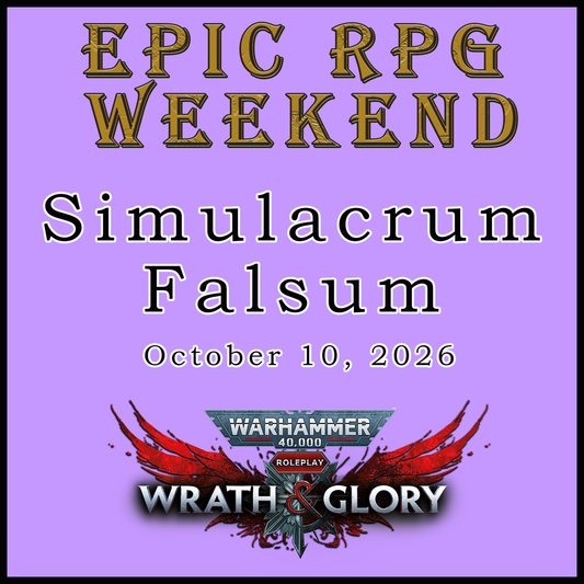 EPIC RPG WEEKEND - SIMULACRUM FALSUM (10/10/26 & 10/11/26)