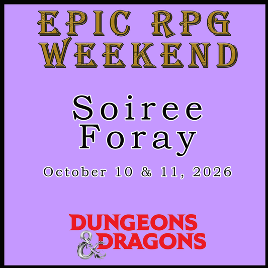EPIC RPG WEEKEND - SOIREE FORAY (10/10/26 & 10/11/26)