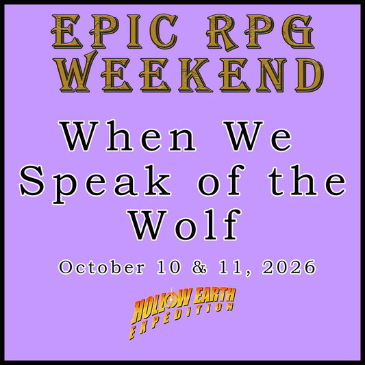 EPIC RPG WEEKEND - WHEN WE SPEAK OF THE WOLF (10/10/26 & 10/11/26)