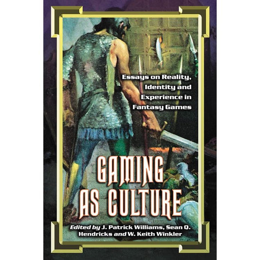 GAMING AS CULTURE EDITED BY J. PATRICK WILLIAMS, SEAN O. HENDRICKS, AND W. KEITH WINKLER
