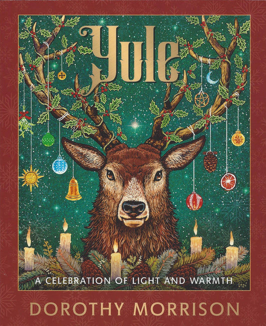 YULE: A CELEBRATION OF LIGHT AND WARMTH BY DOROTHY MORRISON