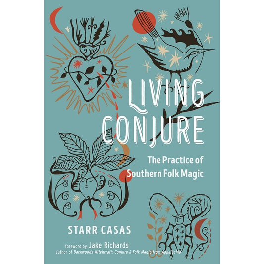 LIVING CONJURE: THE PRACRICE OF SOUTHERN FOLK MAGIC BY STARR CASAS