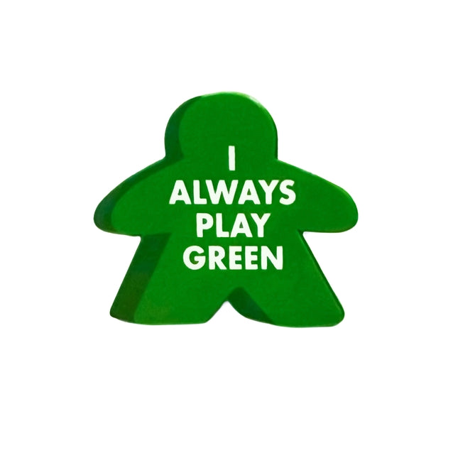 I ALWAYS PLAY GREEN MEEPLE ENAMEL PIN
