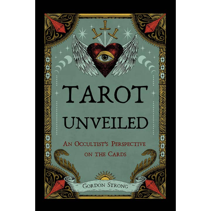 TAROT UNVEILED: AN OCCULTIST'S PERSPECTIVE ON THE CARDS BY GORDON STRONG