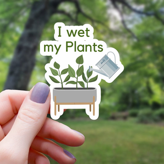 I WET MY PLANTS STICKER
