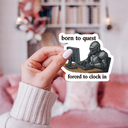 BORN TO QUEST FORCED TO CLOCK IN STICKER