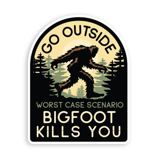 GO OUTSIDE, WORST CASE SCENARIO BIGFOOT KILLS YOU STICKER