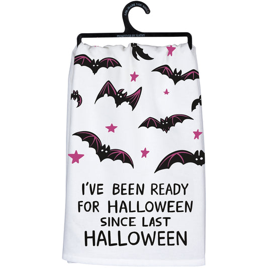 I'VE BEEN READY FOR HALLOWEEN SINCE LAST HALLOWEEN TEA TOWEL