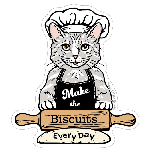 MAKE THE BISCUITS EVERYDAY STICKER