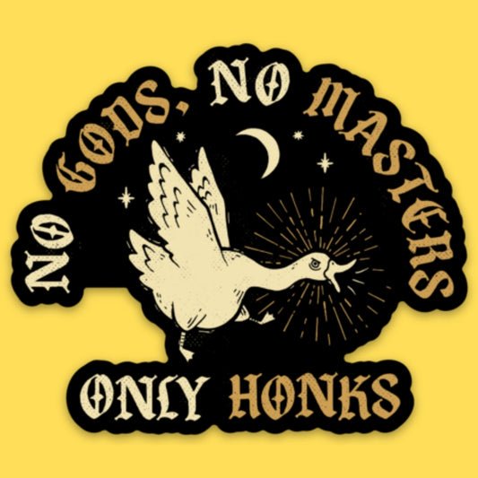 NO GODS NO MASTERS ONLY HONKS STICKER