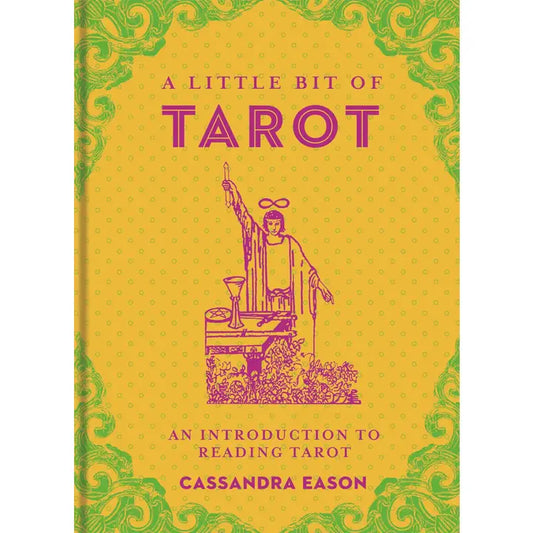 A LITTLE BIT OF TAROT: AN INTRODUCTION TO READING TAROT BY CASSANDRA EASON