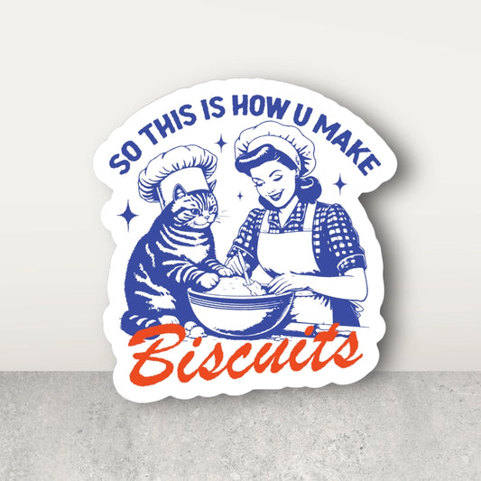 SO THIS IS HOW YOU MAKE BISCUITS STICKER
