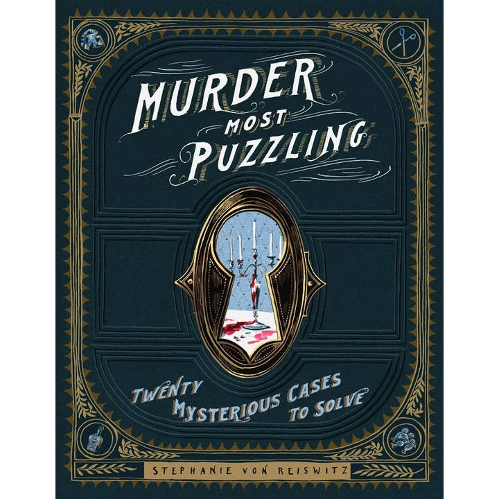 MURDER MOST PUZZLING: TWENTY MYSTERIOUS CASES TO SOLVE BY STEPHANIE VON REISWITZ