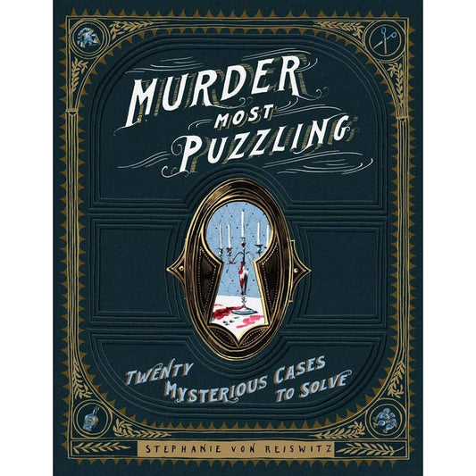 MURDER MOST PUZZLING: TWENTY MYSTERIOUS CASES TO SOLVE BY STEPHANIE VON REISWITZ