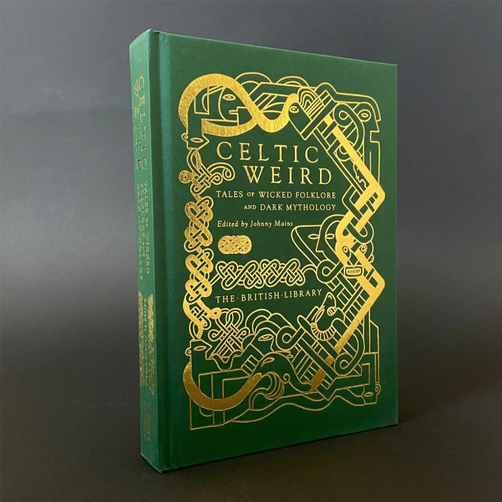 CELTIC WEIRD: TALES OF WICKED FOLKLORE AND DARK MYTHOLOGY EDITED BY JOHNNY MAINS